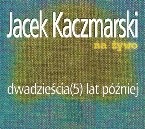 KACZMARSKI, JACEK - DWADZIEŚCIA (5) LAT PÓŹNIEJ
