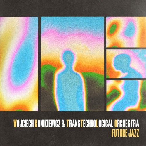 KONIKIEWICZ, WOJCIECH & TRANSTECHNOLOGICAL ORCHESTRA - FUTURE JAZZ