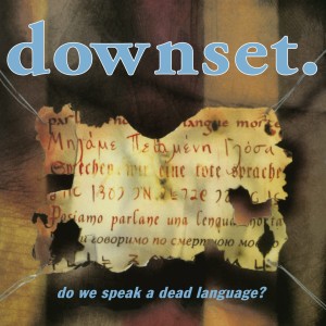 DOWNSET - DO WE SPEAK A DEAD LANGUAGE?