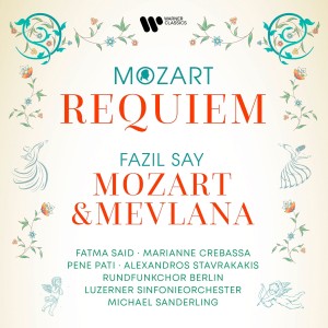 SAID, FATMA, FAZIL SAY - MOZART: REQUIEM + FAZIL SAY: MOZART VE MEVLANA