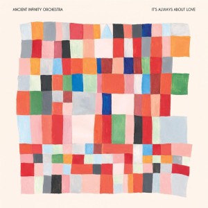 ANCIENT INFINITY ORCHESTRA - IT'S ALWAYS ABOUT LOVE