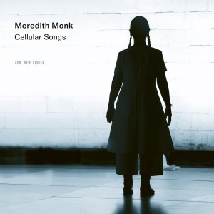 MONK, MEREDITH - CELLULAR SONGS
