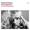 PEIRANI, VINCENT - LIVING BEING IV: TIME REFLECTIONS