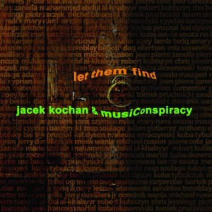 KOCHAN, JACEK & MUSICONSPIRACY - LET THEM FIND