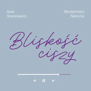 STANKIEWICZ, NULA/ WŁODZIMIERZ NAHORNY - BLISKOŚĆ CISZY