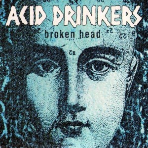 ACID DRINKERS - BROKEN HEAD (REMASTERED/BONUS TRACKS)