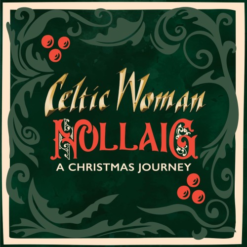 CELTIC WOMAN - NOLLAIG: A CHRISTMAS JOURNEY