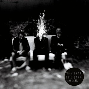 WOJCIECH WAGLEWSKI & FISZ EMADE - MATKA, SYN, BÓG