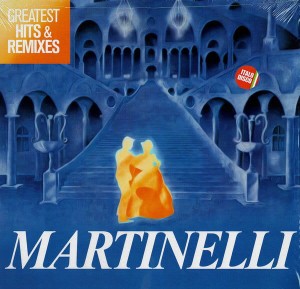 MARTINELLI - GREATEST HITS & REMIXES
