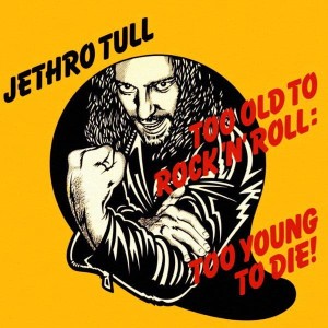 JETHRO TULL - TOO OLD TO ROCK 'N' ROLL...
