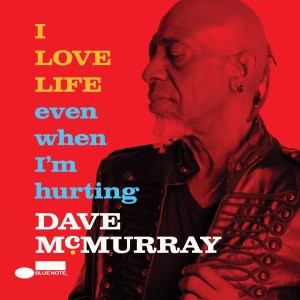 MCMURRAY, DAVE - I LOVE LIFE EVEN WHEN I’M HURTING