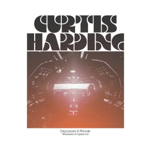 HARDING, CURTIS - DEPARTURES AND ARRIVALS: ADVENTURES OF CAPTAIN CURT