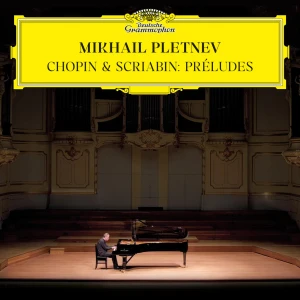 PLETNEV, MIKHAIL - CHOPIN & SCRIABIN: PRELUDES