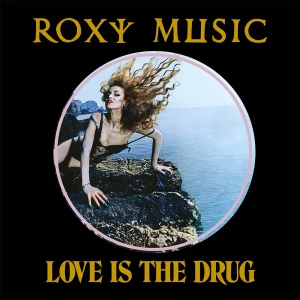 ROXY MUSIC - LOVE IS THE DRUG (50TH ANNIV.)