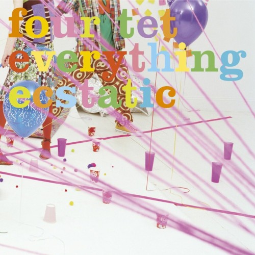 FOUR TET - EVERYTHING ECSTATIC