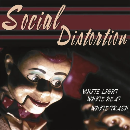 SOCIAL DISTORTION - WHITE LIGHT, WHITE HEAT, WHITE TRASH
