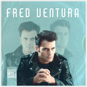 VENTURA, FRED - GREATEST HITS & REMIXES