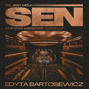 BARTOSIEWICZ, EDYTA/ SINFONIA VARSOVIA - TO JEST MÓJ SEN