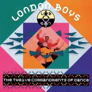 LONDON BOYS - THE TWELVE COMMANDMENTS OF DANCE (EXPANDED & REMASTERED)