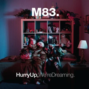 M83 - HURRY UP, WE'RE DREAMING (15TH ANNIV.)