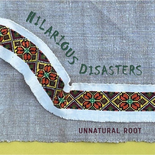 HILARIOUS DISASTERS - UNNATURAL ROOT