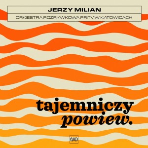 MILIAN, JERZY/ ORKIESTRA ROZRYWKOWA PRITV W KATOWICACH - TAJEMNICZY POWIEW
