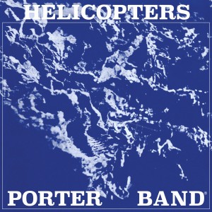 PORTER BAND - HELICOPTERS