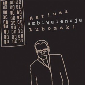 LUBOMSKI, MARIUSZ - AMBIWALENCJA