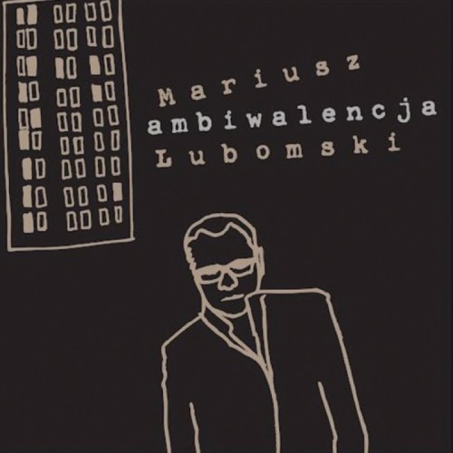 LUBOMSKI, MARIUSZ - AMBIWALENCJA