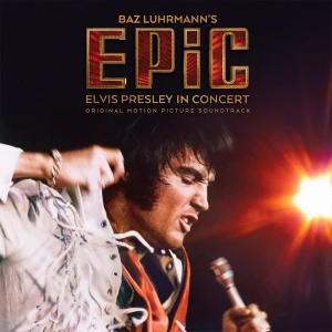 PRESLEY, ELVIS - BAZ LUHRMANN’S EPIC: ELVIS PRESLEY IN CONCERT (SOUNDTRACK)