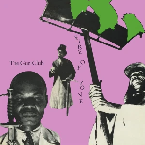 GUN CLUB, THE - FIRE OF LOVE