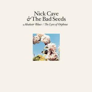 CAVE, NICK AND THE BAD SEEDS - ABATTOIR BLUES / THE LYRE OF ORPHEUS