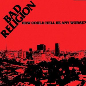 BAD RELIGION - HOW COULD HELL BE ANY WORSE