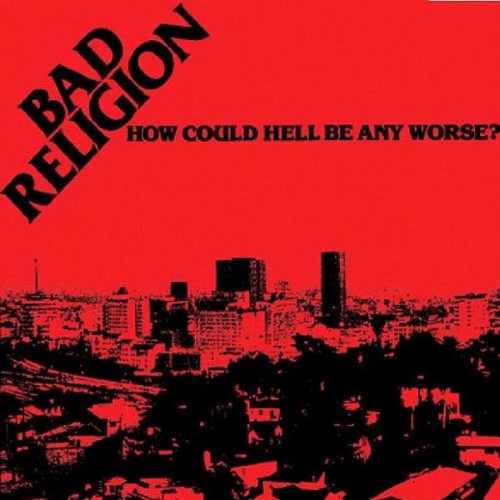 BAD RELIGION - HOW COULD HELL BE ANY WORSE