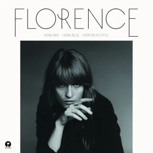 FLORENCE & THE MACHINE - HOW BIG, HOW BLUE, HOW BE