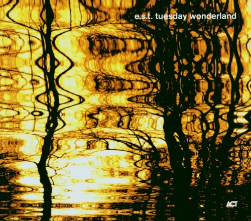 E.S.T. - TUESDAY WONDERLAND