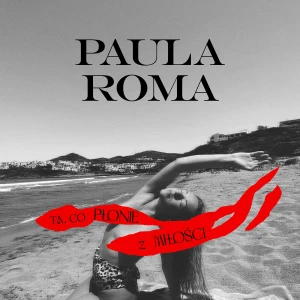 PAULA, ROMA - TA, CO PŁONIE Z MIŁOŚCI (EDYCJA LIMITOWANA)