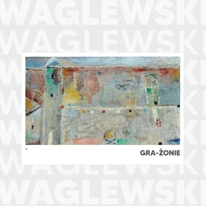 WAGLEWSKI, WOJCIECH - WAGLEWSKI GRA ŻONIE