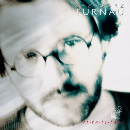 TURNAU, GRZEGORZ - TO TU, TO TAM