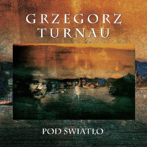 TURNAU, GRZEGORZ - POD SWIATLO