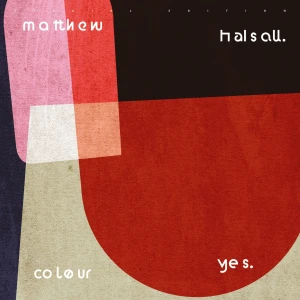 HALSALL, MATTHEW - COLOUR YES (SPECIAL EDITION)