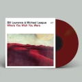 LAURANCE, BILL/ MICHAEL LEAGUE - WHERE YOU WISH YOU WERE (OXBLOOD VINYL)