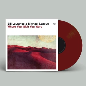 LAURANCE, BILL/ MICHAEL LEAGUE - WHERE YOU WISH YOU WERE (OXBLOOD VINYL) 