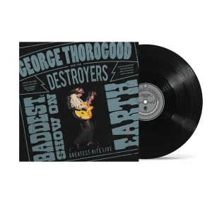 THOROGOOD, GEORGE & THE DESTROYERS - THE BADDEST SHOW ON EARTH: GREATEST HITS LIVE