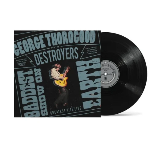 THOROGOOD, GEORGE & THE DESTROYERS - THE BADDEST SHOW ON EARTH: GREATEST HITS LIVE