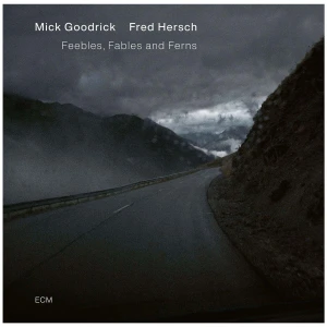 GOODRICK, MICK/ FRED HERSH - FEEBLES, FABLES AND FERNS