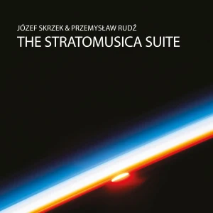 SKRZEK, JÓZEF/ PRZEMYSŁAW RUDŹ - THE STRATOMUSICA SUITE