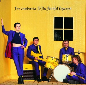 CRANBERRIES - TO THE FAITHFUL DEPARTED (THE COMPLETE SESSIONS 1996 - 1997)