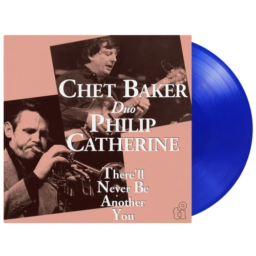 BAKER, CHET/ PHILIP CATHERINE - THERE'LL NEVER BE ANOTHER YOU (BLUE VINYL)