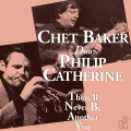 BAKER, CHET/ PHILIP CATHERINE - THERE'LL NEVER BE ANOTHER YOU (BLUE VINYL)
